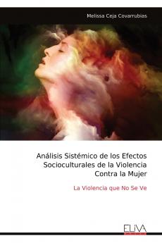 Análisis Sistémico de los Efectos Socioculturales de la Violencia Contra la Mujer