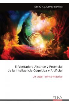 El Verdadero Alcance y Potencial de la Inteligencia Cognitiva y Artificial