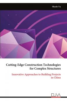 Cutting-Edge Construction Technologies for Complex Structures