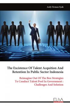 The Excistence Of Talent Acquition And Retention In Public Sector Indonesia