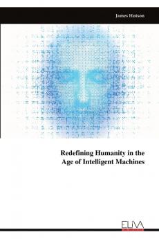 Redefining Humanity in the Age of Intelligent Machines