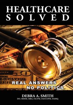 Healthcare Solved - Real Answers No Politics