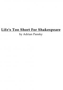 Life's Too Short For Shakespeare