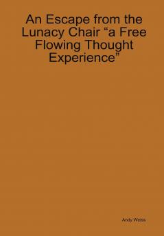 An Escape from the Lunacy Chair A free flowing thought experience