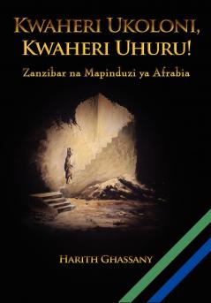 Kwaheri Ukoloni Kwaheri Uhuru! Zanzibar na Mapinduzi ya Afrabia