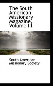 The South American Missionary Magazine Volume III