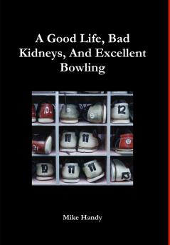 A Good Life Bad Kidneys And Excellent Bowling