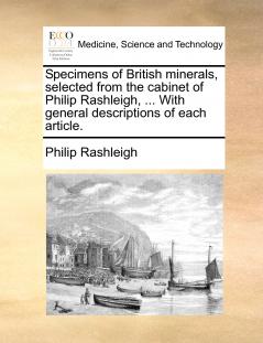 Specimens of British minerals selected from the cabinet of Philip Rashleigh ... With general descriptions of each article.