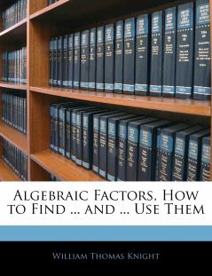 Algebraic Factors How to Find ... and ... Use Them