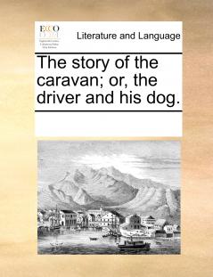 The story of the caravan; or the driver and his dog.