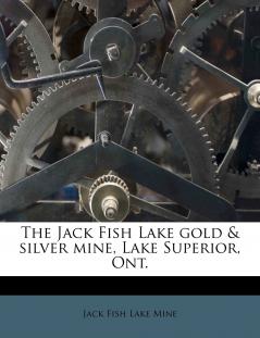 The Jack Fish Lake gold & silver mine Lake Superior Ont.