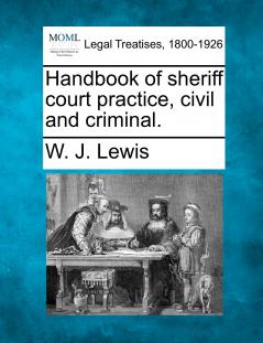 Handbook of sheriff court practice civil and criminal.