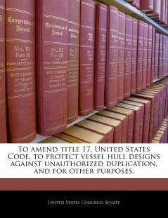 To amend title 17 United States Code to protect vessel hull designs against unauthorized duplication and for other purposes.