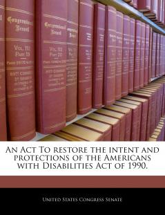 An Act To restore the intent and protections of the Americans with Disabilities Act of 1990.