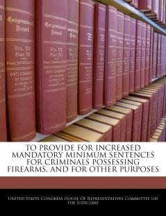 To Provide For Increased Mandatory Minimum Sentences For Criminals Possessing Firearms And For Other Purposes