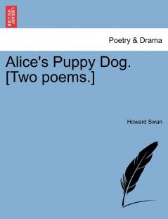 Alice's Puppy Dog. [Two poems.]