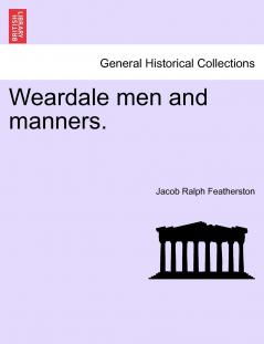 Weardale men and manners.