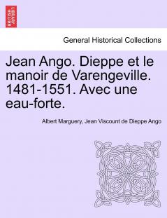 Jean Ango. Dieppe et le manoir de Varengeville. 1481-1551. Avec une eau-forte.