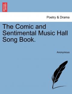 The Comic and Sentimental Music Hall Song Book.