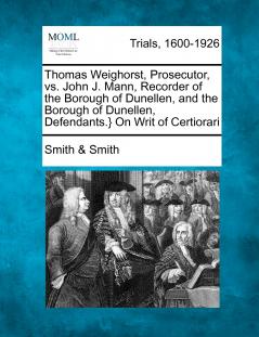 Thomas Weighorst Prosecutor vs. John J. Mann Recorder of the Borough of Dunellen and the Borough of Dunellen Defendants.} On Writ of Certiorari
