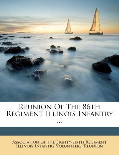 Reunion Of The 86th Regiment Illinois Infantry ...