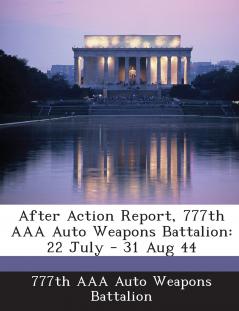 After Action Report 777th AAA Auto Weapons Battalion