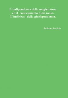 L'indipendenza della magistratura ed il  collocamento fuori ruolo. L'indirizzo  della giurisprudenza.