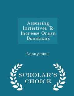 Assessing Initiatives To Increase Organ Donations - Scholar's Choice Edition