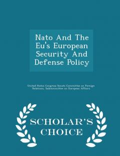 Nato And The Eu's European Security And Defense Policy - Scholar's Choice Edition