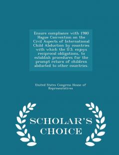 Ensure compliance with 1980 Hague Convention on the Civil Aspects of International Child Abduction by countries with which the U.S. enjoys reciprocal obligations to establish procedures for the prompt return of children abducted to other countries. - Sch