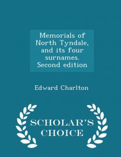 Memorials of North Tyndale and its four surnames. Second edition - Scholar's Choice Edition