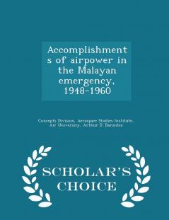 Accomplishments of airpower in the Malayan emergency 1948-1960 - Scholar's Choice Edition