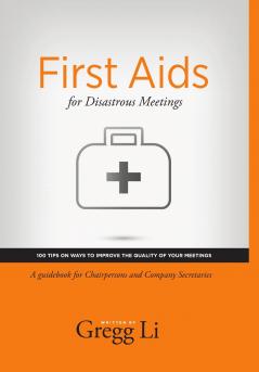 First Aids for Disastrous Meetings 100 tips on ways to improve the quality of your meetings