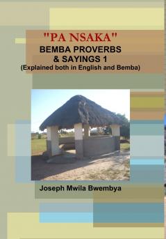 PA NSAKA BEMBA PROVERBS & SAYINGS 1 (Explained both in English and Bemba)