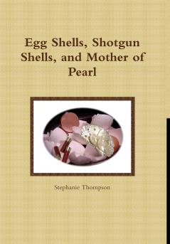 Egg Shells Shotgun Shells and Mother of Pearl