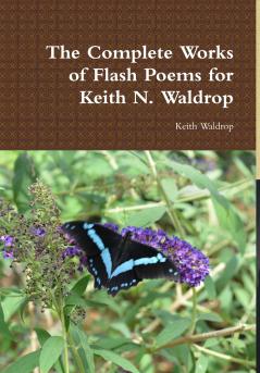 The Complete Works of Flash Poems for Keith N. Waldrop