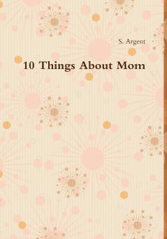 10 Things About Mom