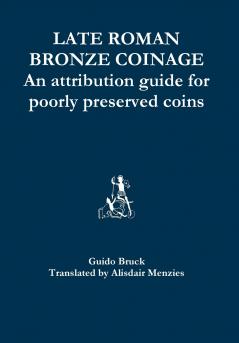 Late Roman Bronze Coinage - An attribution guide for poorly preserved coins