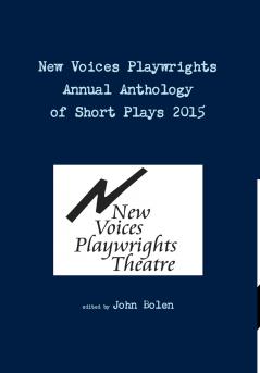 New Voices Playwrights Theatre Annual Anthology of Short Plays 2015