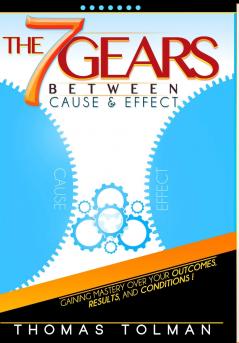 The 7 Gears Between Cause & Effect