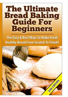 The Ultimate Bread Baking Guide For Beginners