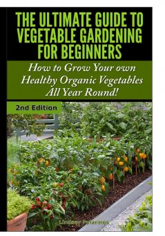 The Ultimate Guide to Vegetable Gardening for Beginners