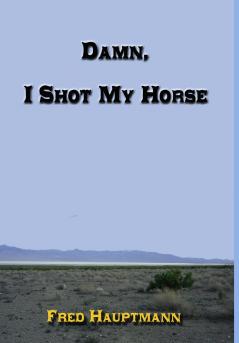 Damn I Shot My Horse