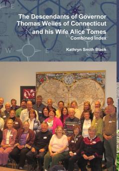 The Descendants of Governor Thomas Welles of Connecticut and his Wife Alice Tomes Combined Index