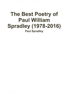The Best Poetry of Paul William Spradley (1978-2016)