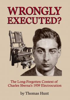 Wrongly Executed? - The Long-forgotten Context of Charles Sberna's 1939 Electrocution