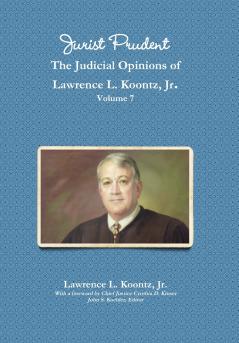 Jurist Prudent -- The Judicial Opinions of Lawrence L. Koontz Jr. Volume 7