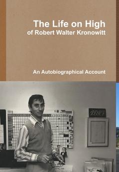 The Life on High of Robert Walter Kronowitt