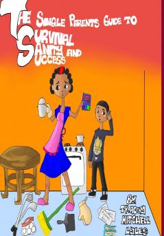 The Single Parents Guide to Survival Sanity and Success