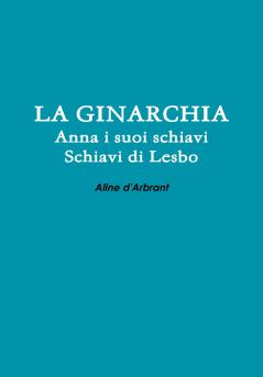 LA GINARCHIA - Schiavi di Lesbo - Anna e suoi Schiavi